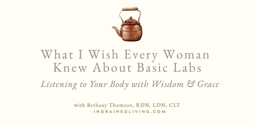 What I Wish Every Woman Knew About Basic Labs – Free Training by Bethany Thomson, Ingrained Living
