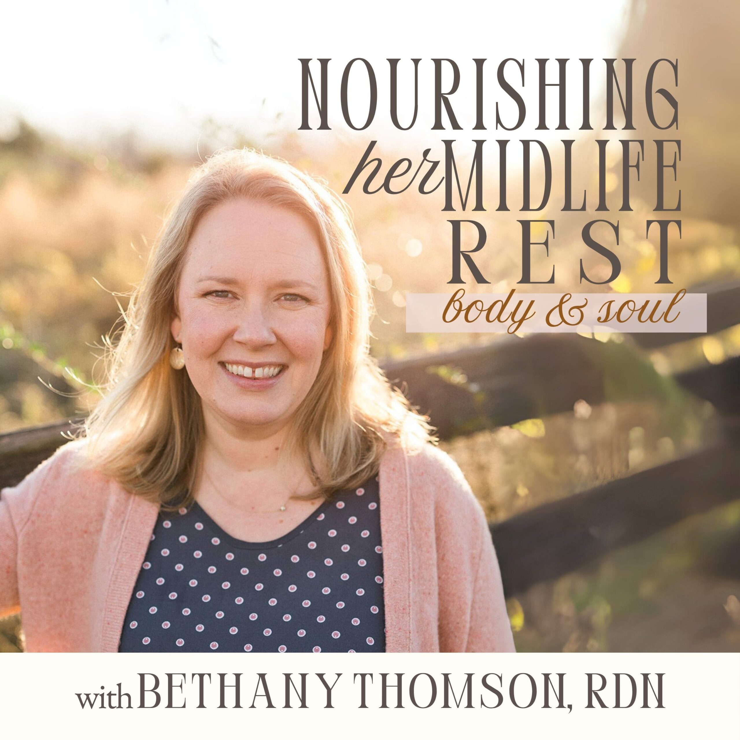 Podcast cover for Nourishing Her Midlife Rest by Bethany Thomson, RDN – a podcast for Christian women offering nutrition, hormone support, and emotional healing in perimenopause and midlife.